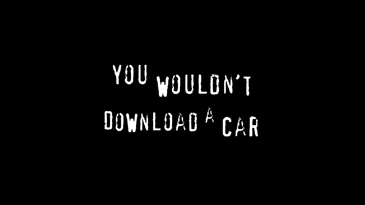 you-wouldnt-download-a-car-would-you.jpg